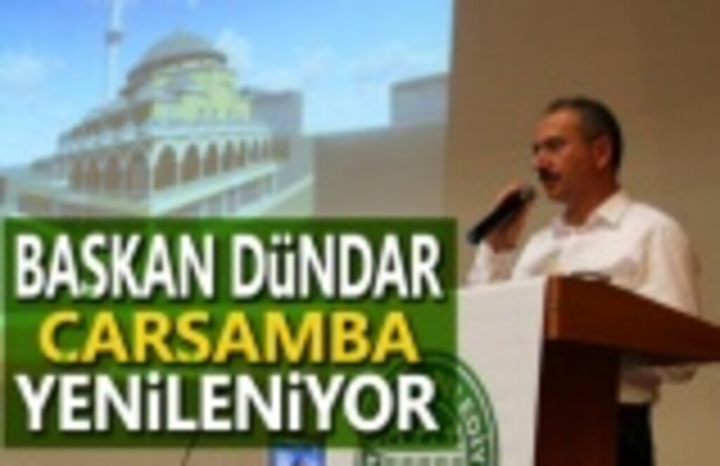 Çarşamba Belediye Başkanı Dündar: Çarşamba Yenileniyor