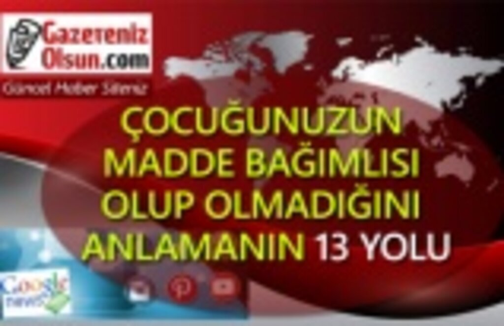 Çoçuğunuzun madde bağımlısı olup olmadığını anlamanın 13 yolu