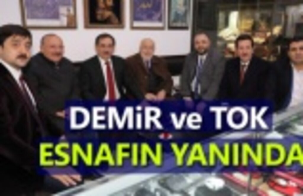 Demir ve Tok muhtarlarla ve esnafla buluştu