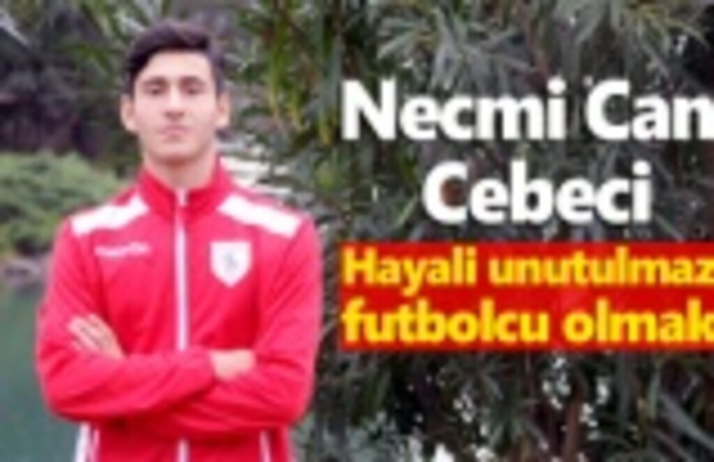 Necmi Can Cebeci’nin hayali unutulmaz futbolcu olmak