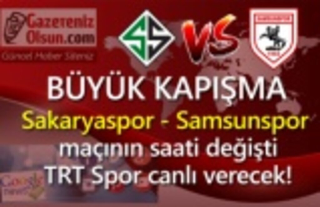 Sakaryaspor Samsunspor maçının saati değişti TRT Spor canlı verecek!