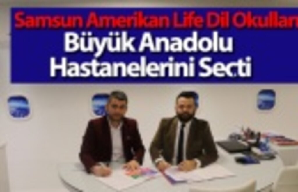 Samsun Amerikan Life Dil Okulları'nin sağlığı Büyük Anadolu Hastaneleri'ne emanet