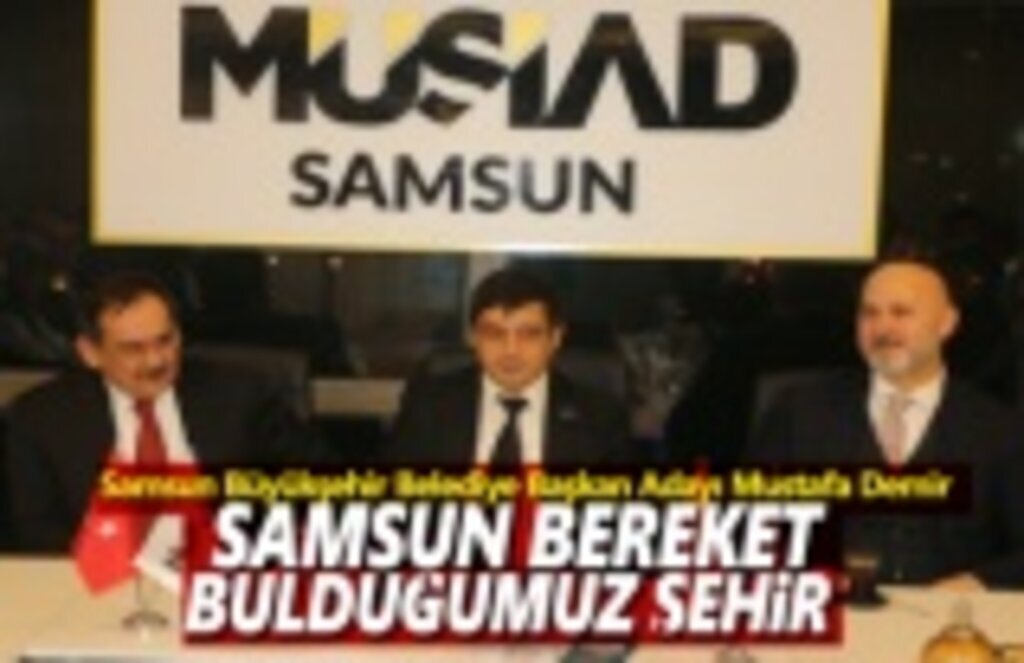 Samsun Büyükşehir Belediye Başkan Adayı Demir: Samsun Bereket Şehiridir