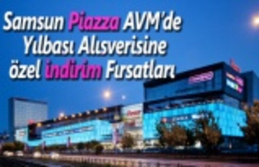Samsun Piazza AVM’de Yılbaşı Alışverişine Özel İndirim Fırsatları