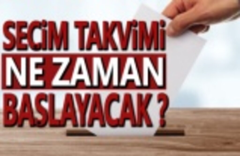 Seçim takvimi ne zaman başlayacak?