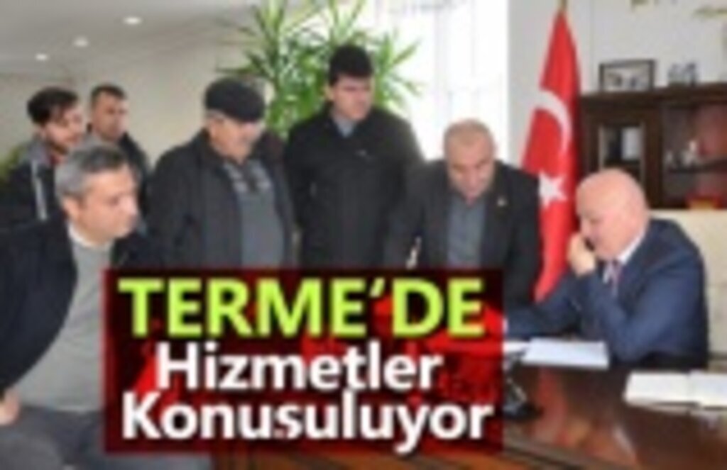 Terme’de hizmetler konuşuluyor