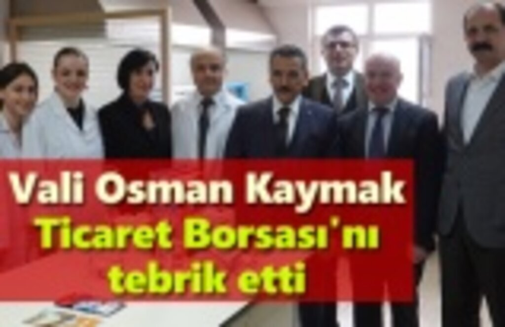Vali Kaymak'tan Samsun Ticaret Borsası'na övgü