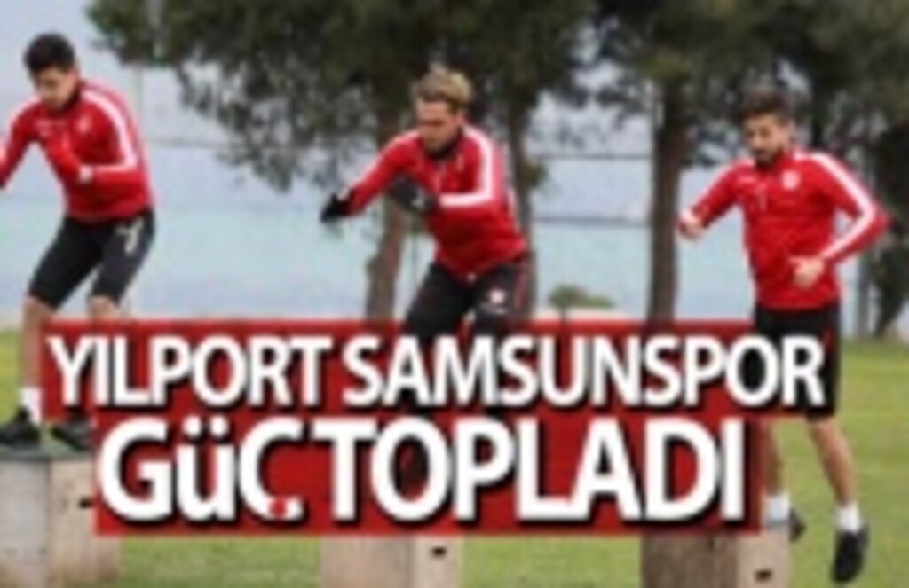 Yılport Samsunspor güç depoladı