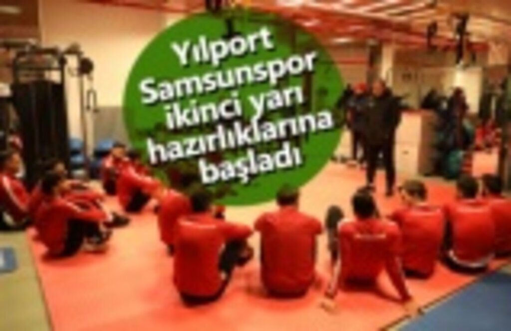 Yılport Samsunspor ikinci yarı hazırlıklarına başladı