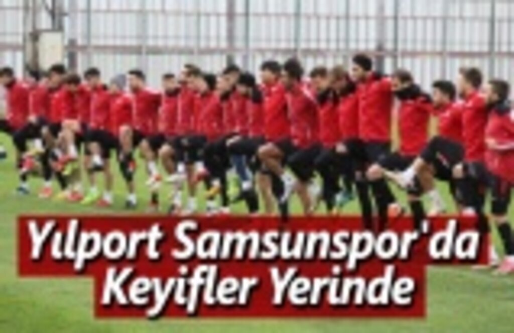 Yılport Samsunspor'da Keyifler Yerinde