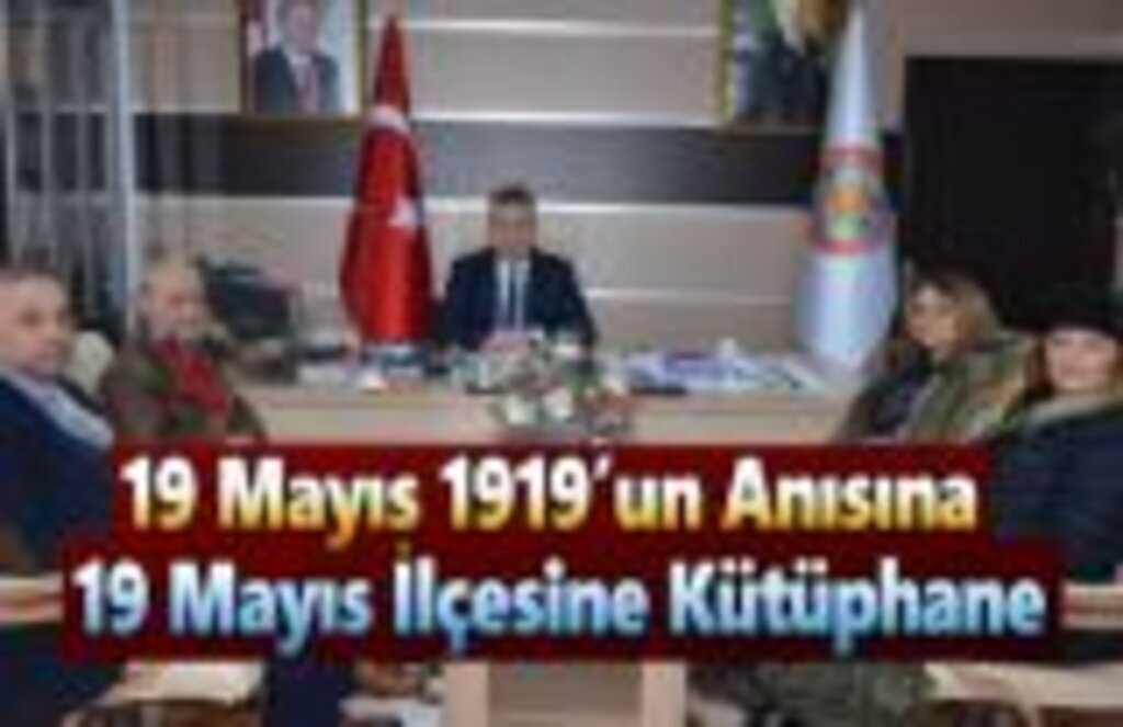 19 Mayıs 1919’un Anısına 19 Mayıs İlçesine Kütüphane