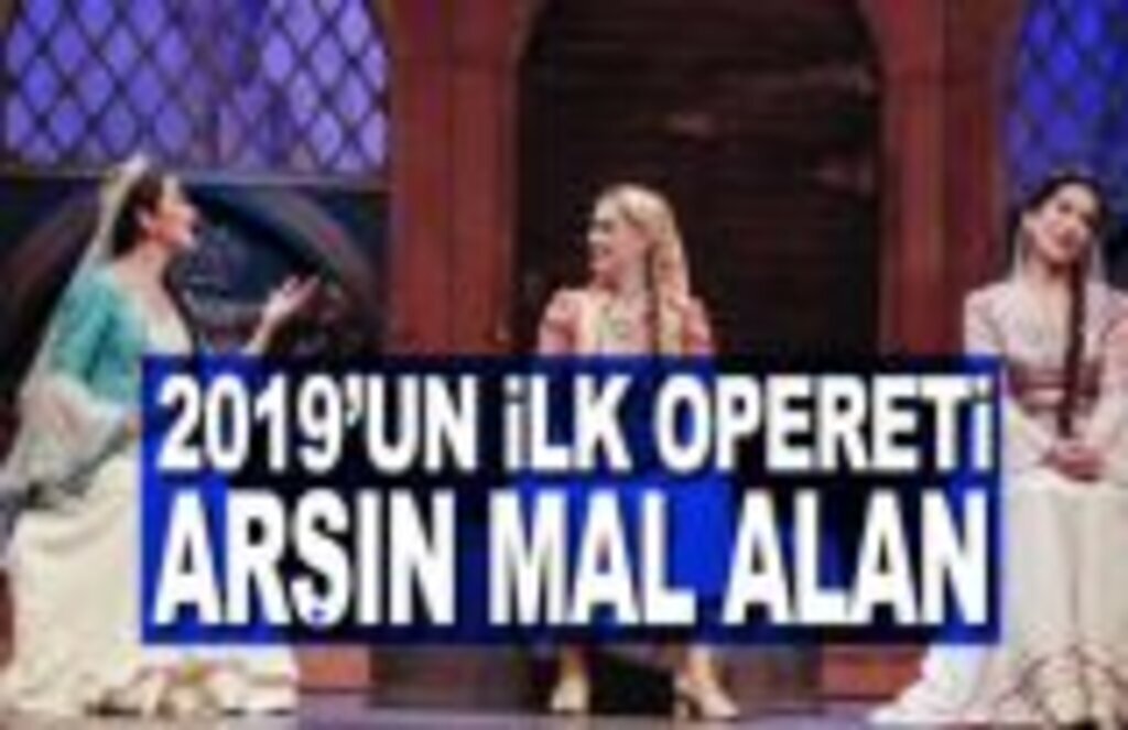 2019’un ilk Opereti Arşın Mal Alan