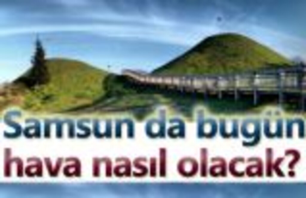 25 Ocak bugün Samsun da hava nasıl olacak?