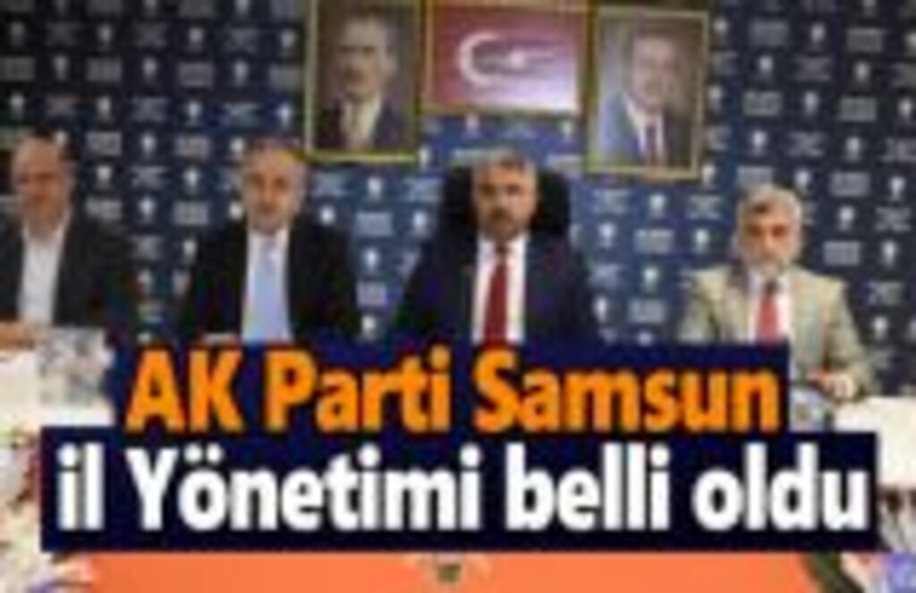 AK Parti Samsun İl Yönetimi belli oldu