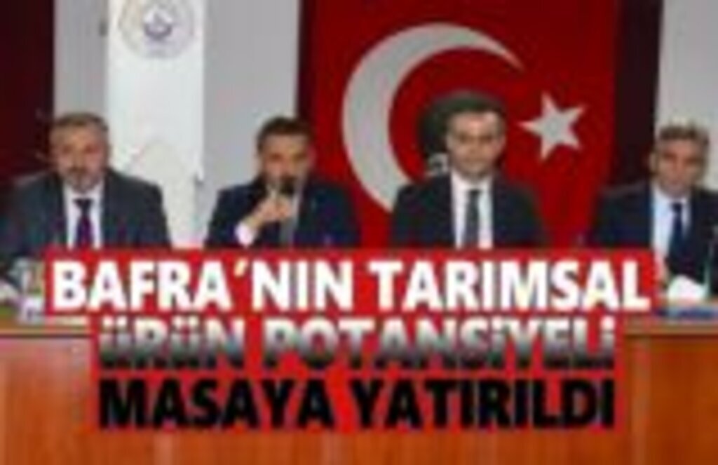 Bafra'nın Tarımsal Ürün Potansiyeli Masaya Yatırıldı