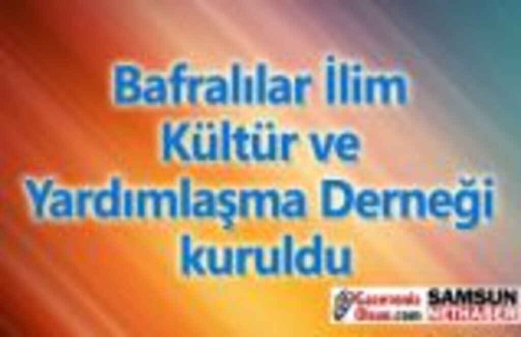 Bafralılar İlim Kültür ve Yardımlaşma Derneği kuruldu