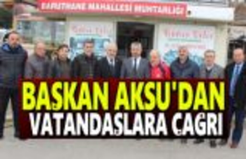 Başkan Aksu'dan Vatandaşlara Çağrı !