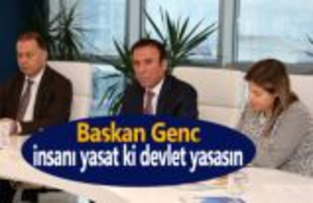 Başkan Genç, İnsanı yaşat ki devlet yaşasın