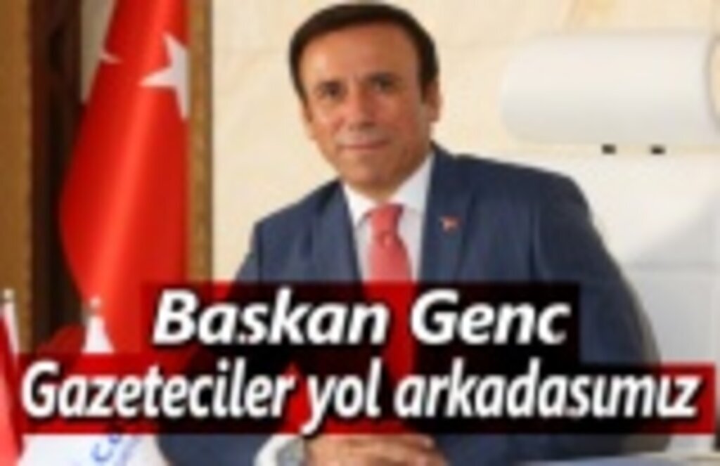 Başkan Genç,Gazeteciler yol arkadaşımız