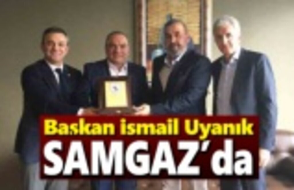 Başkan İsmail Uyanık Samgaz’ı ziyaret etti