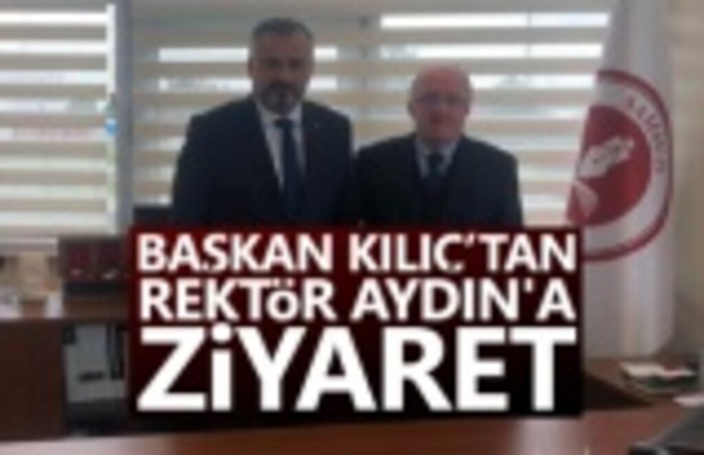 Başkan Kılıç Rektör Aydın'a Başarılar diledi