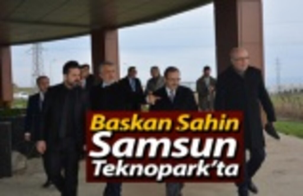 Başkan Şahin Samsun Teknopark’ta