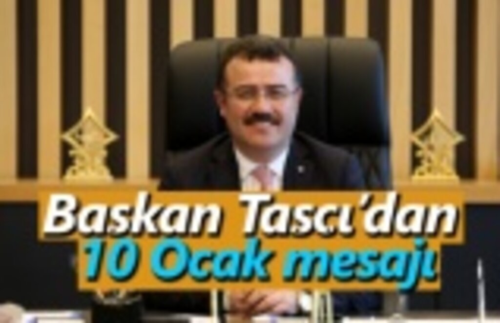 Başkan Taşçı’dan 10 Ocak mesajı
