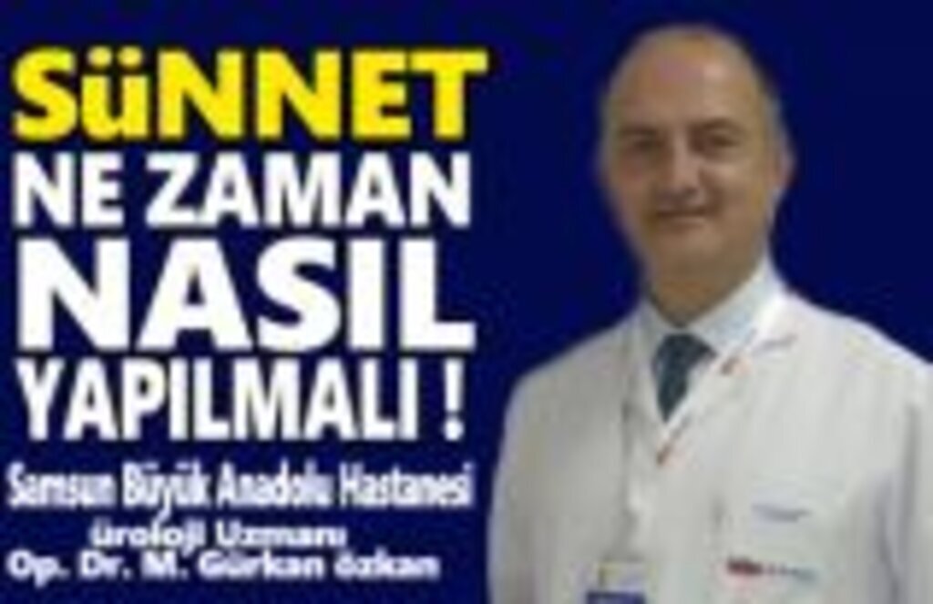 Büyük Anadolu Bilgilendirdi ,Sünneti kim ne zaman nasıl yapmalı?