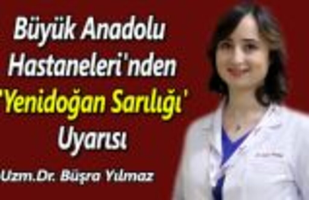 Büyük Anadolu Hastaneleri'nden 'Yenidoğan Sarılığı' uyarısı
