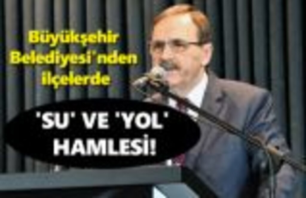 Büyükşehir Belediyesi'nden ilçelerde su ve yol hamlesi