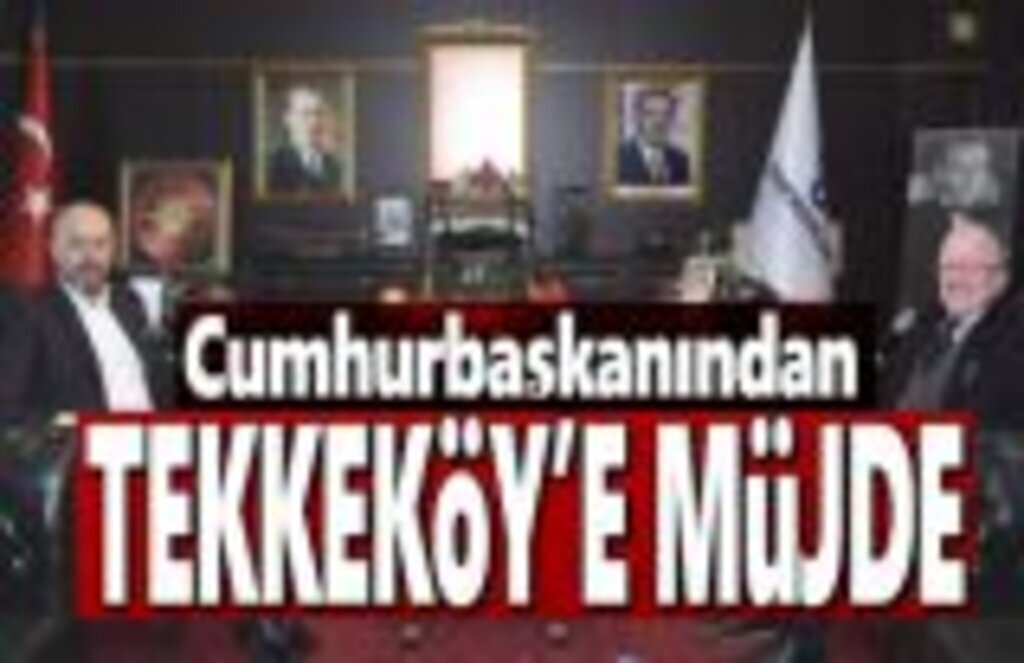 Cumhurbaşkanından Tekkeköy’e Büyük Müjde