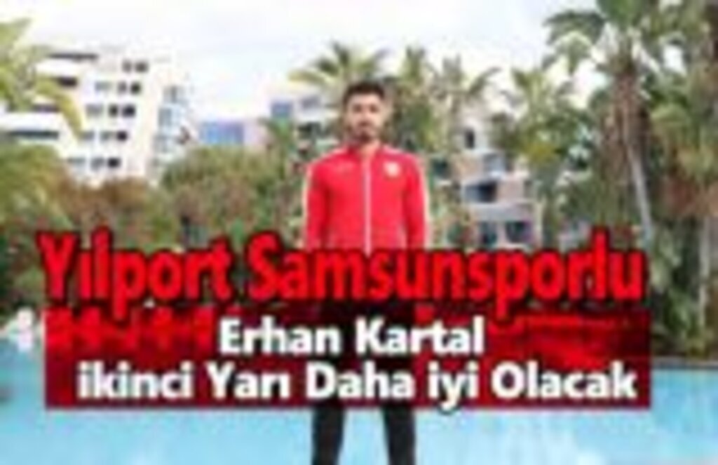 Erhan Kartal: İkinci yarı ilk yarıdan daha iyi olacak