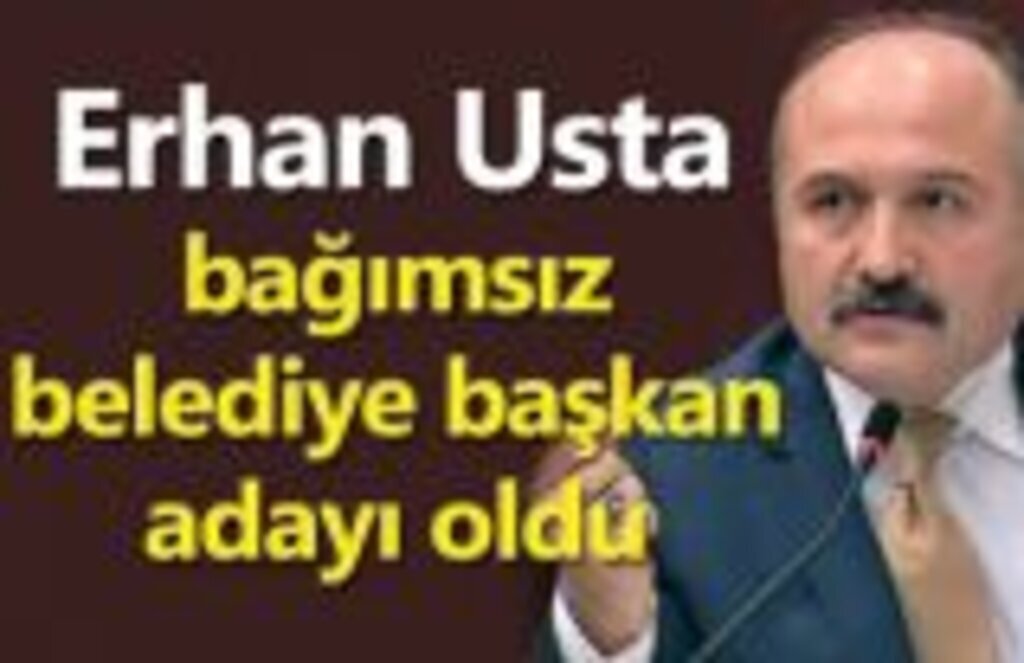 Erhan Usta bağımsız belediye başkan adayı oldu