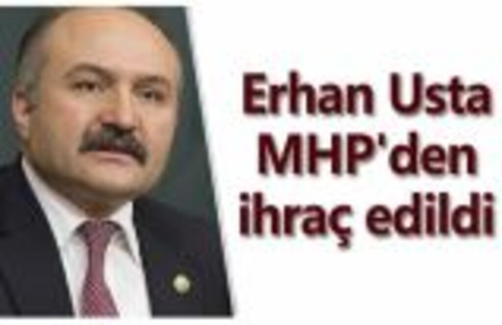 Erhan Usta MHP'den ihraç edildi