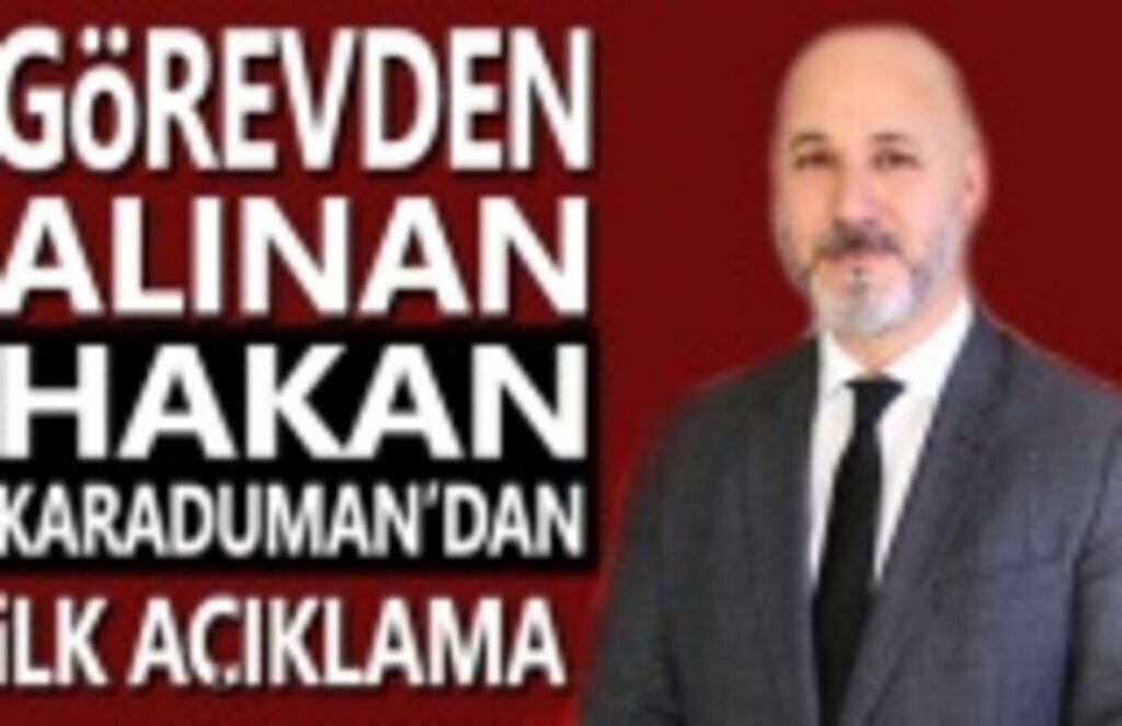 Hakan Karaduman'dan ilk açıklama!