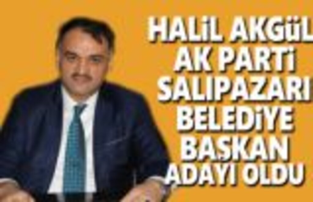 Halil Akgül Salıpazarı Belediye Başkan Adayı oldu