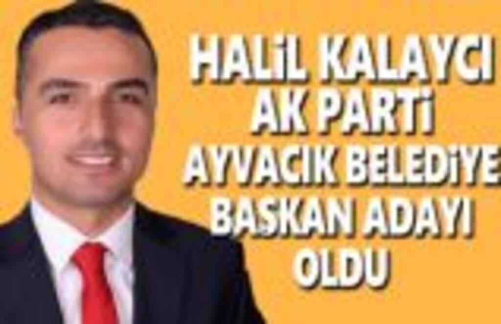 Halil Kalaycı Ayvacık Belediye Başkan Adayı oldu