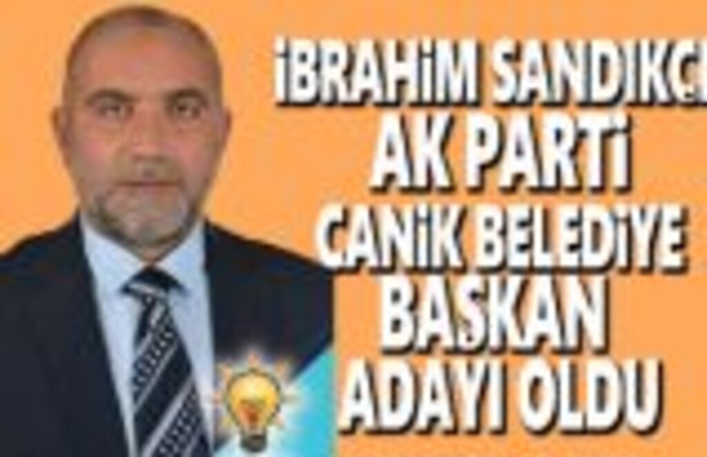 İbrahim Sandıkçı Canik Belediye Başkan Adayı oldu