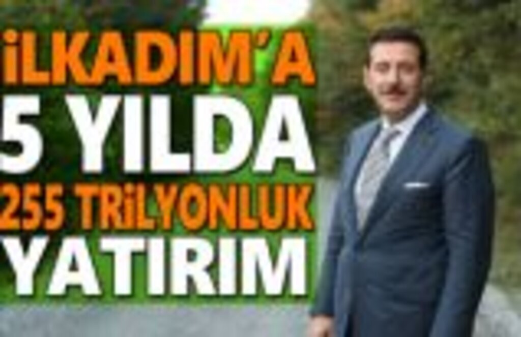 İlkadım’a 5 yılda 255 trilyonluk yatırım