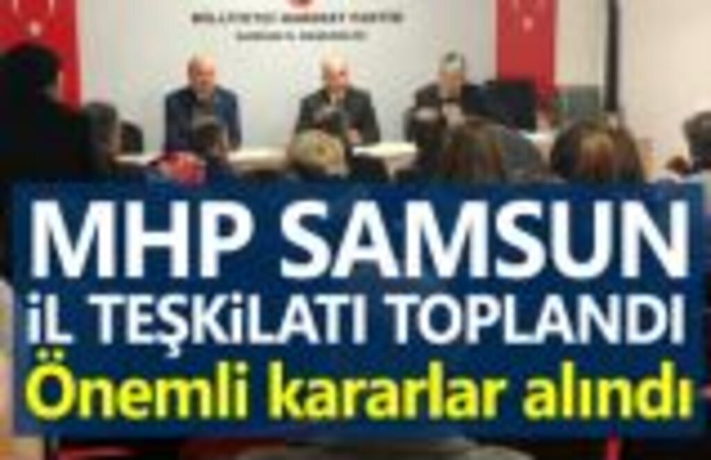 MHP Samsun'da yeni yönetimi toplandı, önemli kararlar alındı!