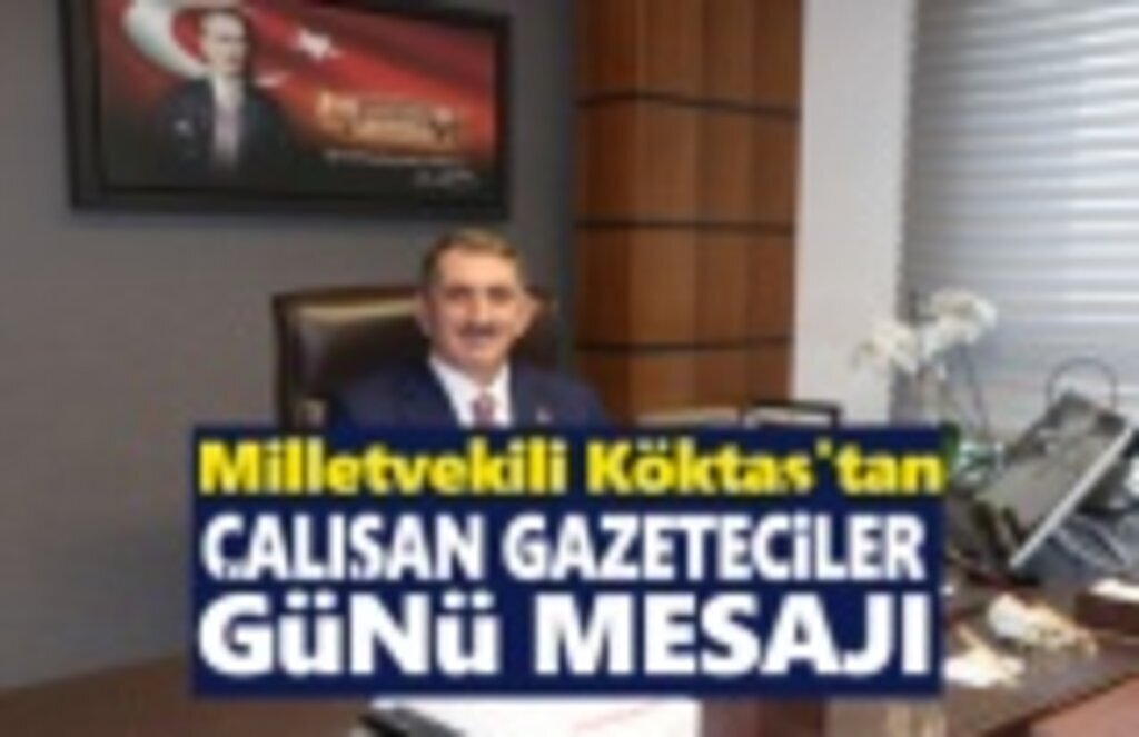 Milletvekili Köktaş'tan Çalışan Gazeteciler Günü mesajı