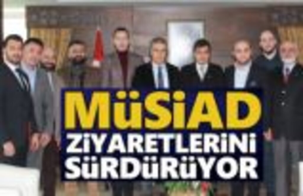 Müsiad hayırlı olsun ziyaretlerini sürdürüyor