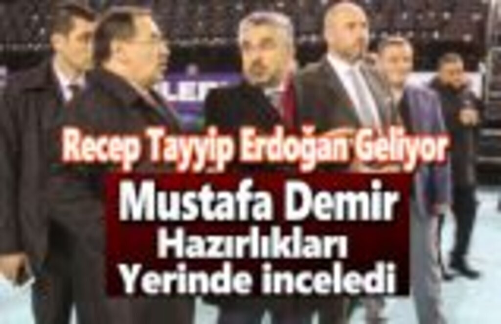 Mustafa Demir, hazırlıkları yerinde inceledi