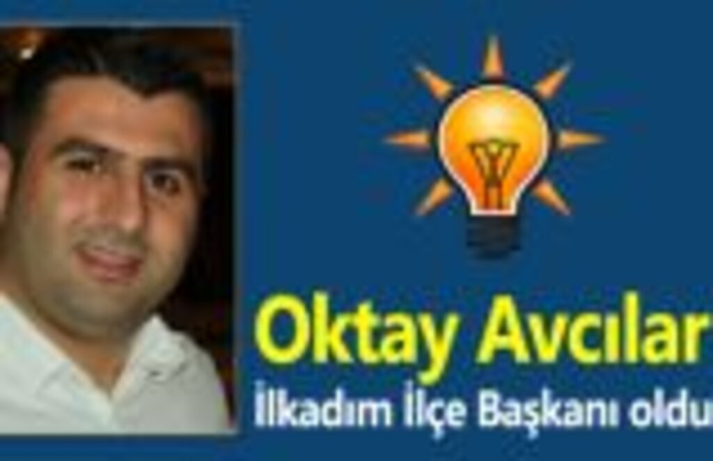 Oktay Avcılar İlkadım İlçe Başkanı oldu