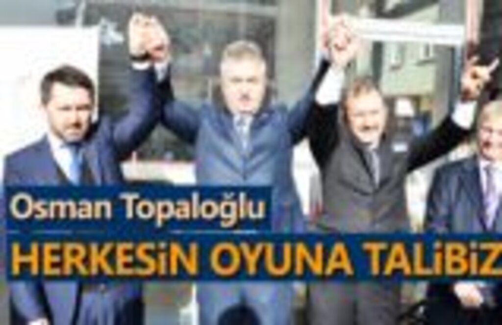 Osman Topaloğlu: Herkesin Oyuna talibim