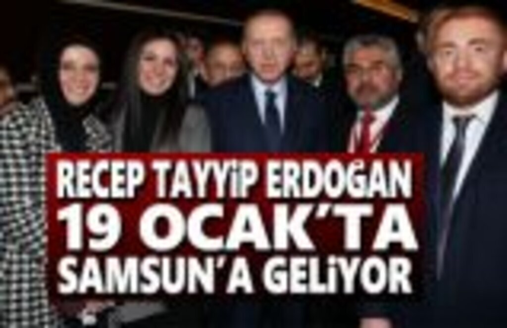 Recep Tayyip Erdoğan 19 Ocak'ta Samsun'a geliyor