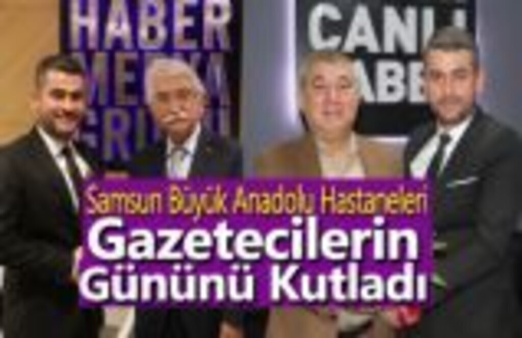 Samsun Büyük Anadolu Hastaneleri Gazetecilerin Gününü Kutladı