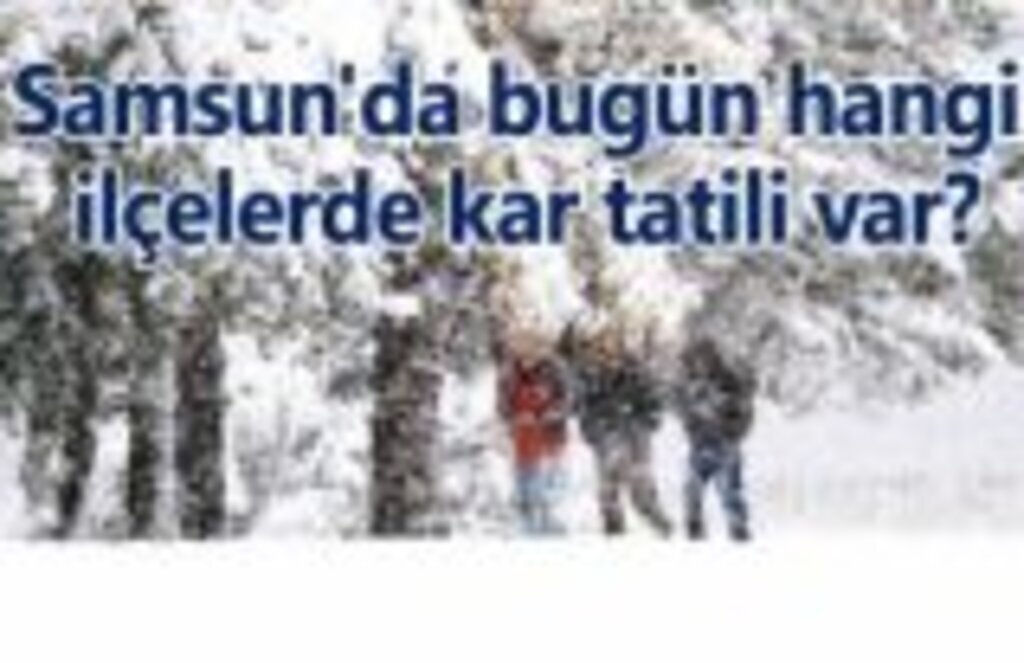 Samsun'da bugün hangi ilçelerde kar tatili var?