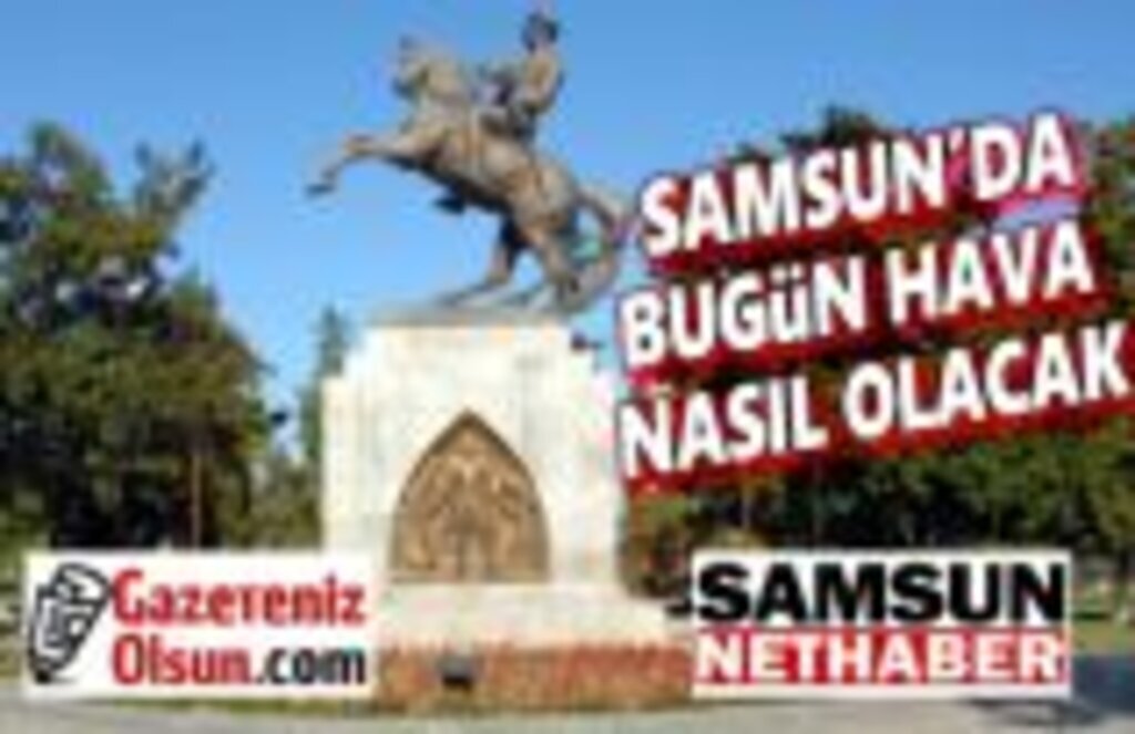 Samsun'da bugün Hava Nasıl Olacak