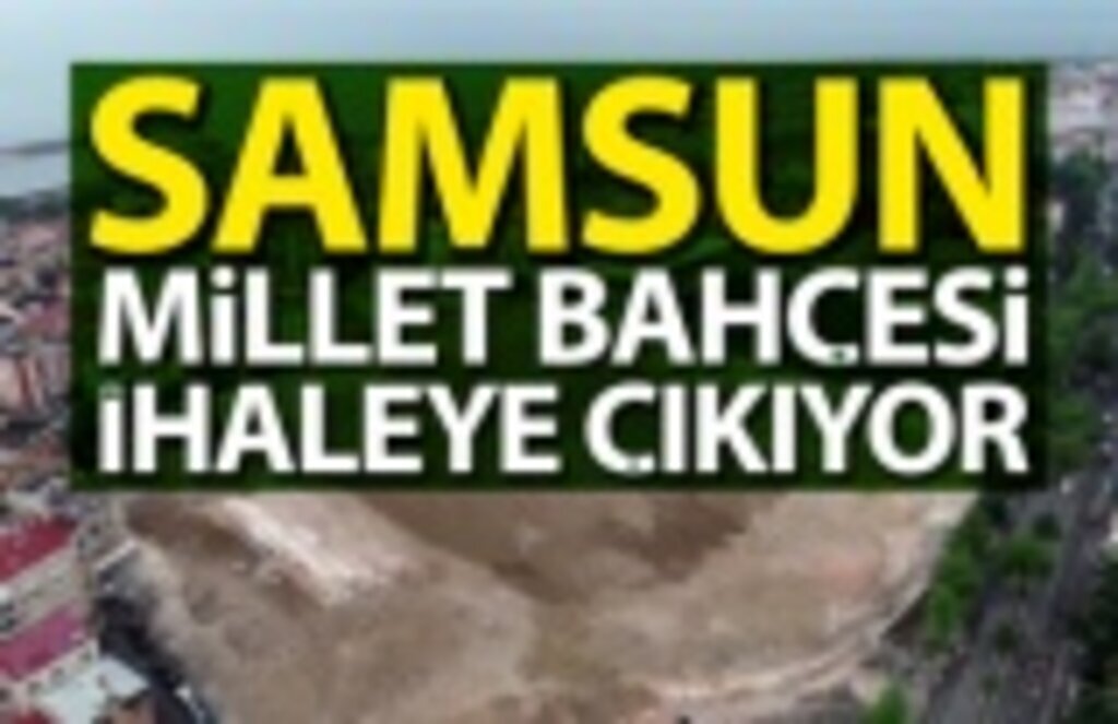 Samsun Millet Bahçesi ihaleye çıkıyor